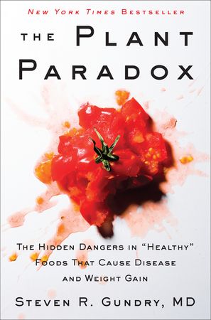Book cover image: The Plant Paradox: The Hidden Dangers in “Healthy” Foods That Cause Disease and Weight Gain | New York Times Bestseller | Wall Street Journal Bestseller | USA Today Bestseller