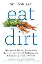 Book cover image: Eat Dirt: Why Leaky Gut May Be the Root Cause of Your Health Problems and 5 Surprising Steps to Cure It | USA Today Bestseller