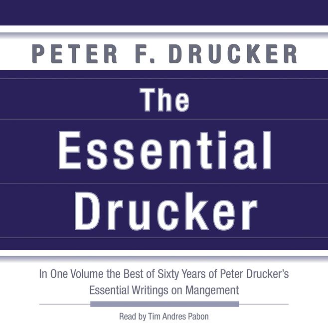 Book cover image: The Essential Drucker: In One Volume the Best of Sixty Years of Peter Drucker's Essential Writings on Management