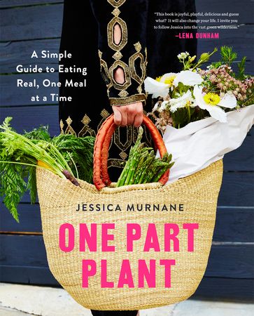 Book cover image: One Part Plant: A Simple Guide to Eating Real, One Meal at a Time