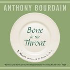 Bone in the Throat Downloadable audio file UBR by Anthony Bourdain
