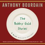 The Bobby Gold Stories Downloadable audio file UBR by Anthony Bourdain