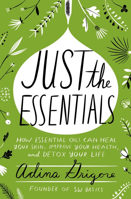 Book cover image: Just the Essentials: How Essential Oils Can Heal Your Skin, Improve Your Health, and Detox Your Life