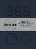 Doctor Who: 365 Days of Memorable Moments and Impossible Things Hardcover  by Justin Richards