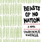 Beasts of No Nation Downloadable audio file UBR by Uzodinma Iweala
