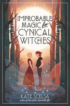 Improbable Magic for Cynical Witches Hardcover  by Kate Scelsa
