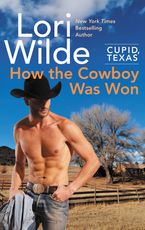 Cupid, Texas: How the Cowboy Was Won eBook  by Lori Wilde