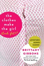 The Clothes Make the Girl (Look Fat)? Paperback  by Brittany Gibbons
