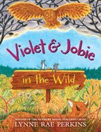 Violet and Jobie in the Wild Hardcover  by Lynne Rae Perkins