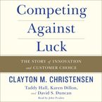 Competing Against Luck Downloadable audio file UBR by Clayton M. Christensen