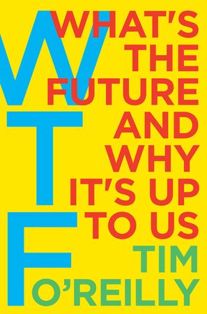 Book cover image: WTF?: What's the Future and Why It's Up to Us | Wall Street Journal Bestseller