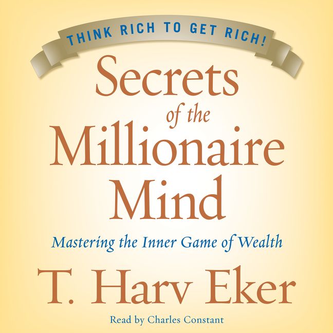 Book cover image: Secrets of the Millionaire Mind: Mastering the Inner Game of Wealth | #1 New York Times Bestseller | #1 Wall Street Journal Bestseller | #1 USA Today Bestseller