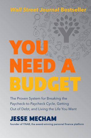 Book cover image: You Need a Budget: The Proven System for Breaking the Paycheck-to-Paycheck Cycle, Getting Out of Debt, and Living the Life You Want | Wall Street Journal Bestseller