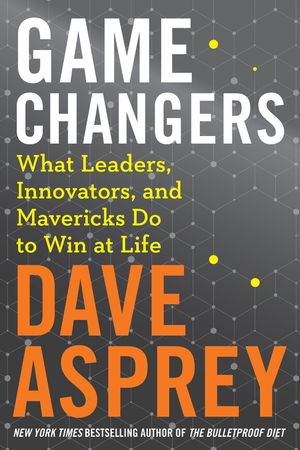Book cover image: Game Changers: What Leaders, Innovators, and Mavericks Do to Win at Life | USA Today Bestseller