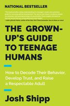 Book cover image: The Grown-Up's Guide to Teenage Humans: How to Decode Their Behavior, Develop Trust, and Raise a Respectable Adult