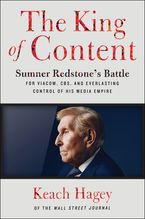 The King of Content: Sumner Redstone's Battle for Viacom, CBS, and Everlasting Control of His Media Empire Book cover image: The King of Content: Sumner Redstone's Battle for Viacom, CBS, and Everlasting Control of His Media Empire