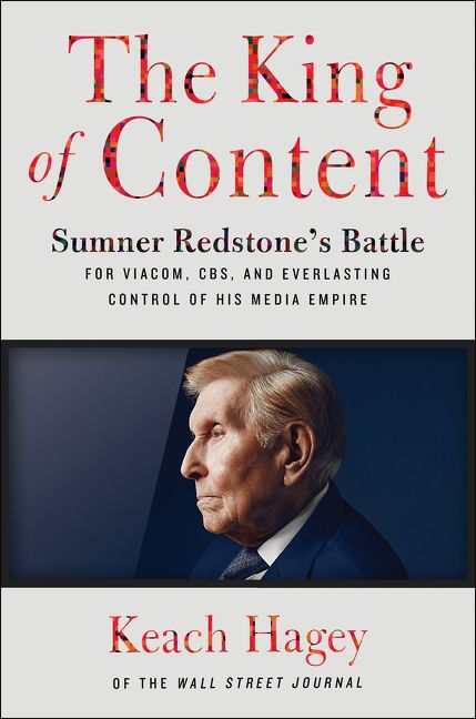 Book cover image: The King of Content: Sumner Redstone's Battle for Viacom, CBS, and Everlasting Control of His Media Empire