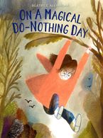 On a Magical Do-Nothing Day Hardcover  by Beatrice Alemagna