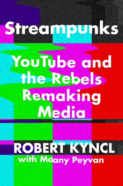 Book cover image: Streampunks: YouTube and the Rebels Remaking Media