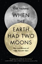 When the Earth Had Two Moons Paperback  by Erik Asphaug