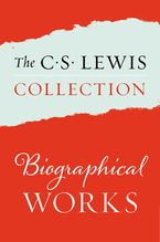 The C. S. Lewis Collection: Biographical Works eBook  by C. S. Lewis