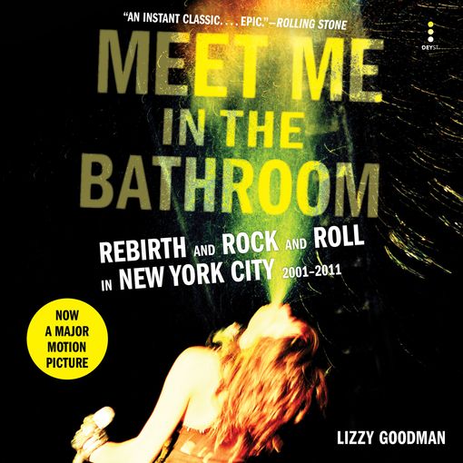 Meet Me In The Bathroom Lizzy Goodman Digital Audiobook