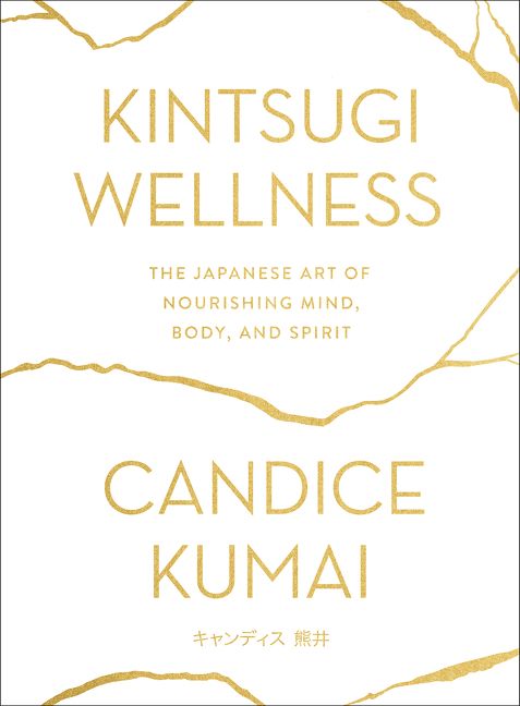 Book cover image: Kintsugi Wellness: The Japanese Art of Nourishing Mind, Body, and Spirit