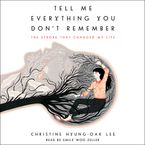 Tell Me Everything You Don't Remember Downloadable audio file UBR by Christine Hyung-Oak Lee