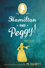 Hamilton and Peggy! Hardcover  by L. M. Elliott