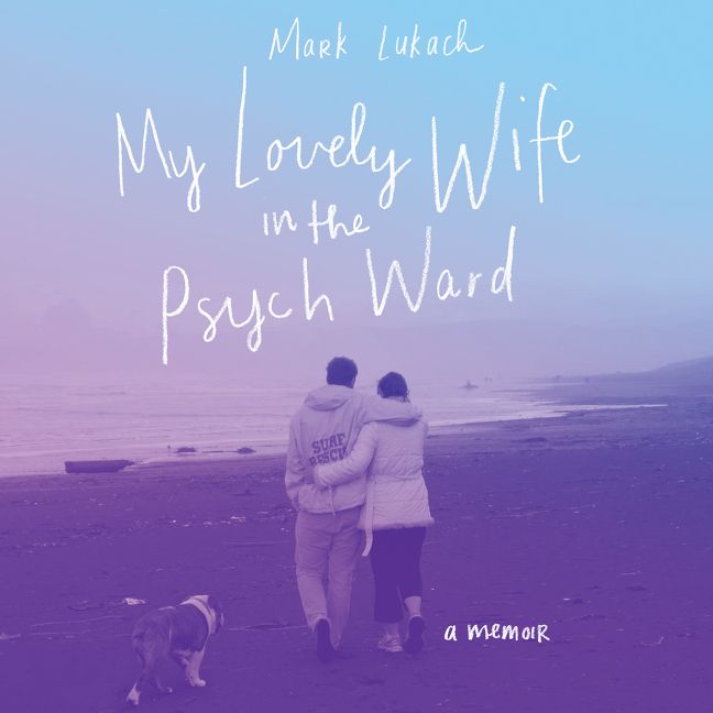 Book cover image: My Lovely Wife in the Psych Ward: A Memoir | International Bestseller
