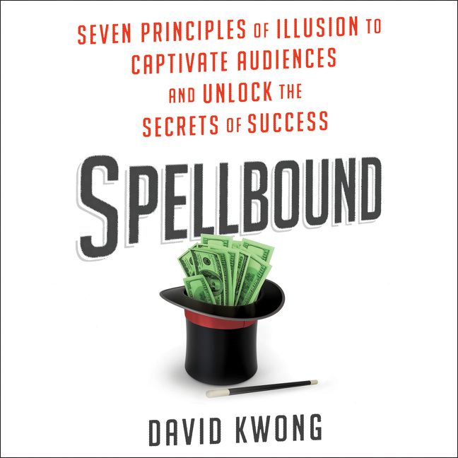 Book cover image: Spellbound: Seven Principles of Illusion to Captivate Audiences and Unlock the Secrets of Success