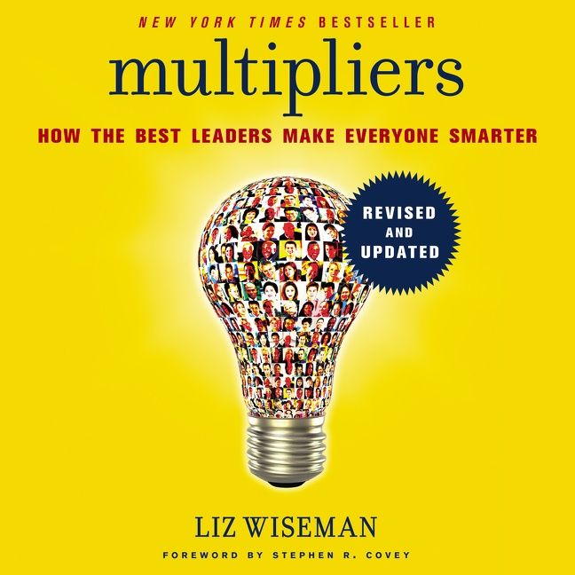 Book cover image: Multipliers, Revised and Updated: How the Best Leaders Make Everyone Smarter | New York Times Bestseller | Wall Street Journal Bestseller | USA Today Bestseller