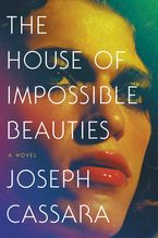 The House of Impossible Beauties Hardcover  by Joseph Cassara
