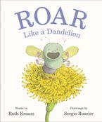 Roar Like a Dandelion Hardcover  by Ruth Krauss
