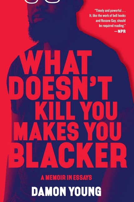 what-doesnt-kill-you-makes-you-blacker