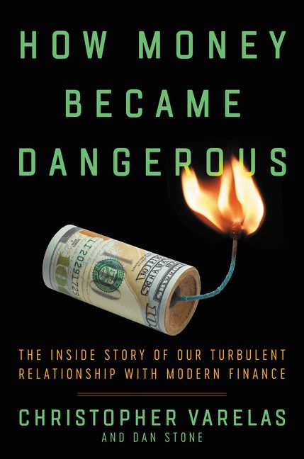 How Money Became Dangerous Christopher Varelas Hardcover