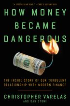 How Money Became Dangerous Paperback  by Christopher Varelas