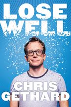 Lose Well Hardcover  by Chris Gethard