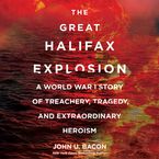 The Great Halifax Explosion Downloadable audio file UBR by John U. Bacon