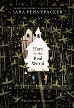 Here in the Real World Hardcover  by Sara Pennypacker