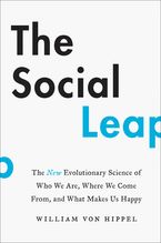 Book cover image: The Social Leap: The New Evolutionary Science of Who We Are, Where We Come From, and What Makes Us Happy