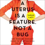 A Uterus Is a Feature, Not a Bug Downloadable audio file UBR by Sarah Lacy