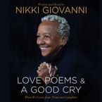 Nikki Giovanni: Love Poems & A Good Cry Downloadable audio file UBR by Nikki Giovanni