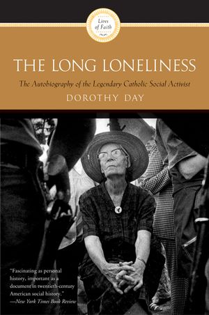 the long loneliness the autobiography of dorothy day