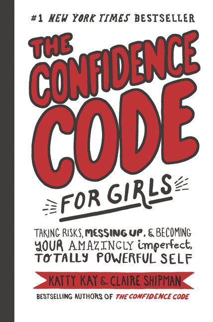 Book cover image: The Confidence Code for Girls: Taking Risks, Messing Up, & Becoming Your Amazingly Imperfect, Totally Powerful Self | #1 New York Times Bestseller