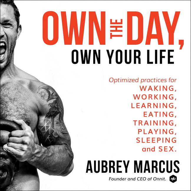 Book cover image: Own the Day, Own Your Life: Optimized Practices for Waking, Working, Learning, Eating, Training, Playing, Sleeping, and Sex | New York Times Bestseller