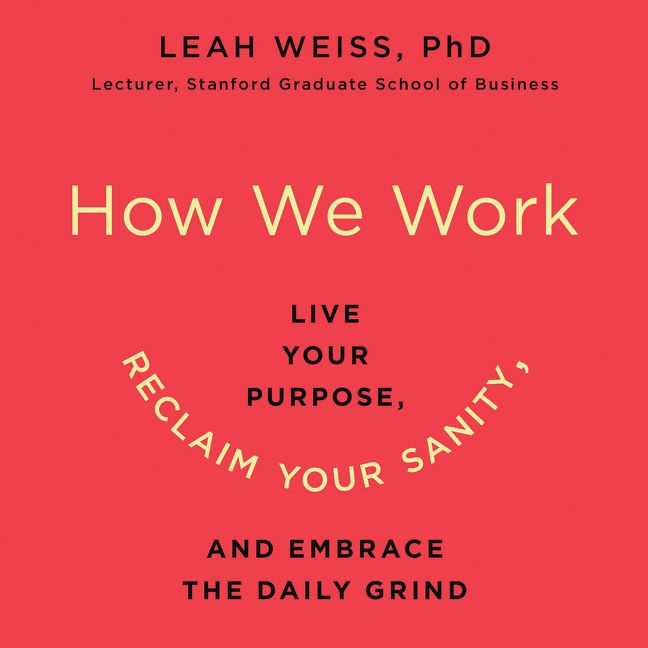 Book cover image: How We Work: Live Your Purpose, Reclaim Your Sanity, and Embrace the Daily Grind