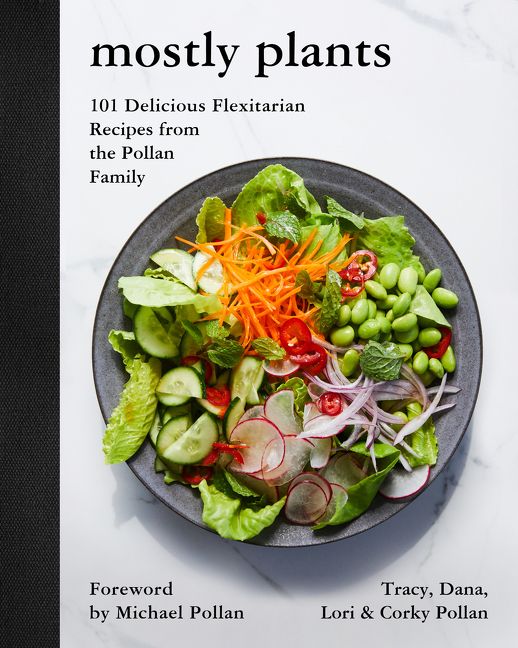 Book cover image: Mostly Plants: 101 Delicious Flexitarian Recipes from the Pollan Family | New York Times Bestseller | USA Today Bestseller