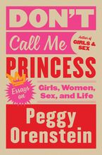 Don't Call Me Princess Hardcover  by Peggy Orenstein