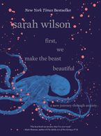 First, We Make the Beast Beautiful Hardcover  by Sarah Wilson